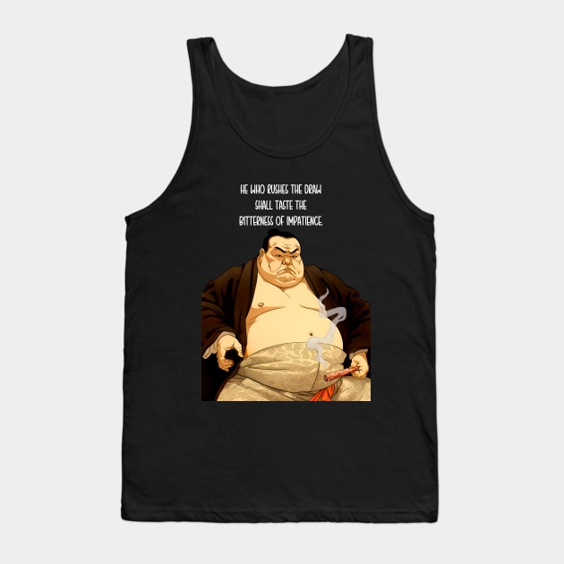 Puff Sumo: "He Who Rushes the Draw Shall Taste the Bitterness of Impatience" - Puff Sumo on a dark (Knocked Out) background Tank Top by Puff Sumo